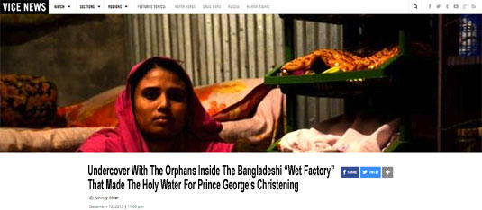 Vice headline: Undercover With The Orphans Inside The Bangladeshi “Wet Factory” That Made The Holy Water For Prince George’s Christening
